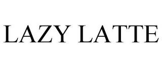 LAZY LATTE trademark