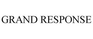 GRAND RESPONSE trademark