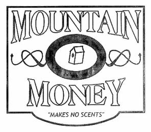 MOUNTAIN MONEY "MAKES NO SCENTS" trademark