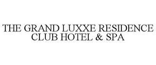 THE GRAND LUXXE RESIDENCE CLUB HOTEL & SPA trademark