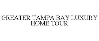 GREATER TAMPA BAY LUXURY HOME TOUR trademark