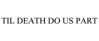 TIL DEATH DO US PART trademark