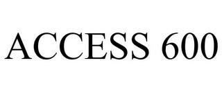 ACCESS 600 trademark