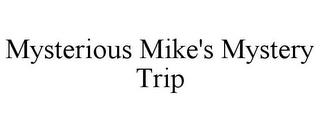 MYSTERIOUS MIKE'S MYSTERY TRIP trademark