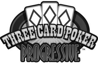 THREE CARD POKER PROGRESSIVE trademark