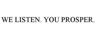 WE LISTEN. YOU PROSPER. trademark