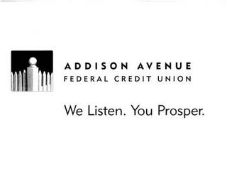 WE LISTEN. YOU PROSPER. ADDISON AVENUE FEDERAL CREDIT UNION trademark