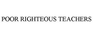 POOR RIGHTEOUS TEACHERS trademark