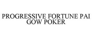 PROGRESSIVE FORTUNE PAI GOW POKER trademark