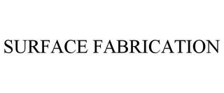 SURFACE FABRICATION trademark