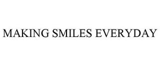 MAKING SMILES EVERYDAY trademark