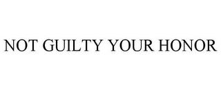 NOT GUILTY YOUR HONOR trademark