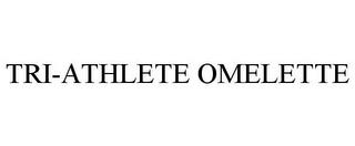 TRI-ATHLETE OMELETTE trademark