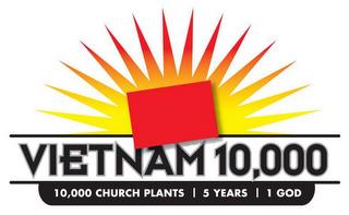 VIETNAM 10,000 10,000 CHURCH PLANTS 5 YEARS 1 GOD trademark