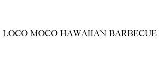 LOCO MOCO HAWAIIAN BARBECUE trademark