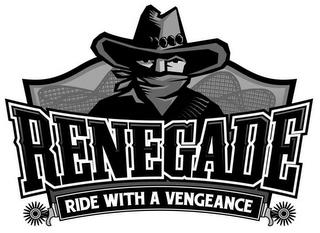 RENEGADE RIDE WITH A VENGEANCE trademark