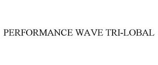 PERFORMANCE WAVE TRI-LOBAL trademark