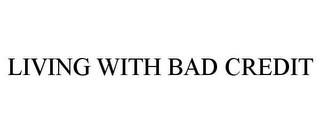 LIVING WITH BAD CREDIT trademark