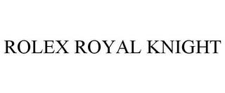 ROLEX ROYAL KNIGHT trademark