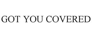 GOT YOU COVERED trademark