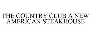 THE COUNTRY CLUB A NEW AMERICAN STEAKHOUSE trademark