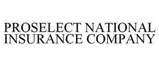 PROSELECT NATIONAL INSURANCE COMPANY trademark