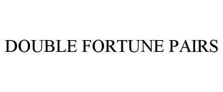 DOUBLE FORTUNE PAIRS trademark