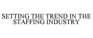 SETTING THE TREND IN THE STAFFING INDUSTRY trademark