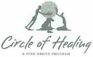 CIRCLE OF HEALING A PINE GROVE PROGRAM trademark