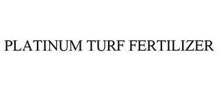 PLATINUM TURF FERTILIZER trademark