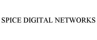 SPICE DIGITAL NETWORKS trademark