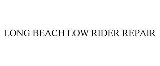 LONG BEACH LOW RIDER REPAIR trademark