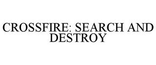 CROSSFIRE: SEARCH AND DESTROY trademark