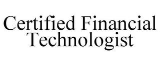 CERTIFIED FINANCIAL TECHNOLOGIST trademark