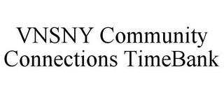 VNSNY COMMUNITY CONNECTIONS TIMEBANK trademark