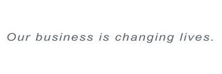 OUR BUSINESS IS CHANGING LIVES. trademark