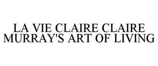 LA VIE CLAIRE CLAIRE MURRAY'S ART OF LIVING trademark