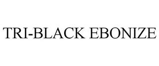 TRI-BLACK EBONIZE trademark