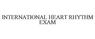 INTERNATIONAL HEART RHYTHM EXAM trademark