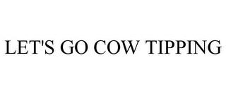 LET'S GO COW TIPPING trademark