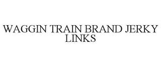 WAGGIN TRAIN BRAND JERKY LINKS trademark