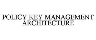 POLICY KEY MANAGEMENT ARCHITECTURE trademark