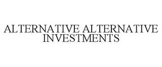 ALTERNATIVE ALTERNATIVE INVESTMENTS trademark