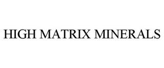 HIGH MATRIX MINERALS trademark