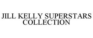 JILL KELLY SUPERSTARS COLLECTION trademark