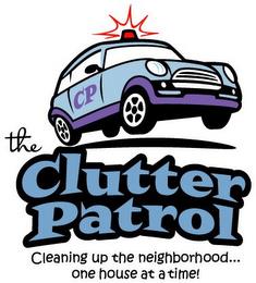 CP THE CLUTTER PATROL CLEANING UP THE NEIGHBORHOOD...ONE HOUSE AT A TIME! trademark