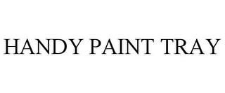 HANDY PAINT TRAY trademark