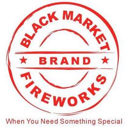 BLACK MARKET BRAND FIREWORKS WHEN YOU NEED SOMETHING SPECIAL trademark