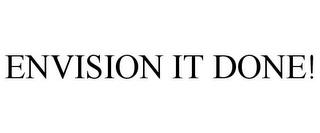 ENVISION IT DONE! trademark