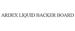 ARDEX LIQUID BACKER BOARD trademark